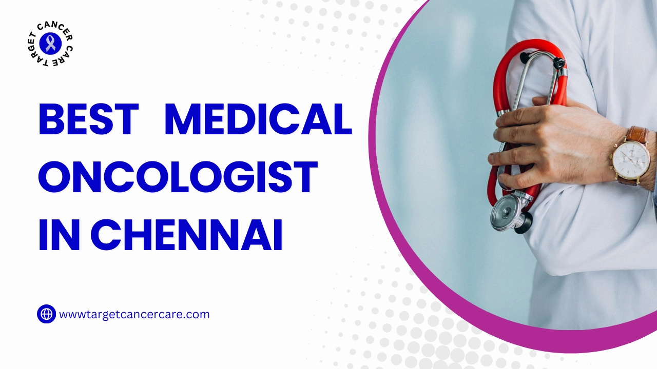 Best Medical Oncologist in Chennai