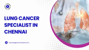 Lung Cancer Specialist in Chennai