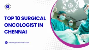 Top 10 Surgical Oncologists in Chennai