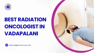 Best Radiation Oncologist in Vadapalani